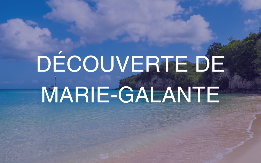 Découverte de Marie-Galante : que faire sur l’île aux cent moulins ?