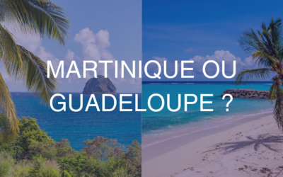 Martinique ou Guadeloupe : quelle île choisir pour vos vacances ?