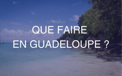 Que faire en Guadeloupe ? Activités, plages et excursions à ne pas manquer