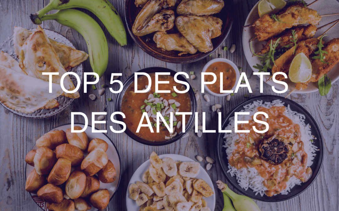 Top 5 des plats des Antilles à goûter absolument